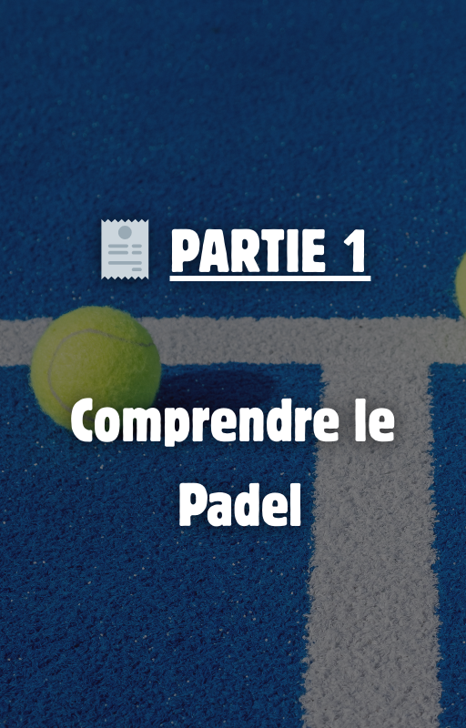 PARTIE 1: Comprendre le  Padel